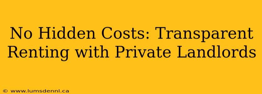 No Hidden Costs: Transparent Renting with Private Landlords