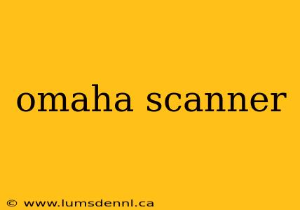 omaha scanner