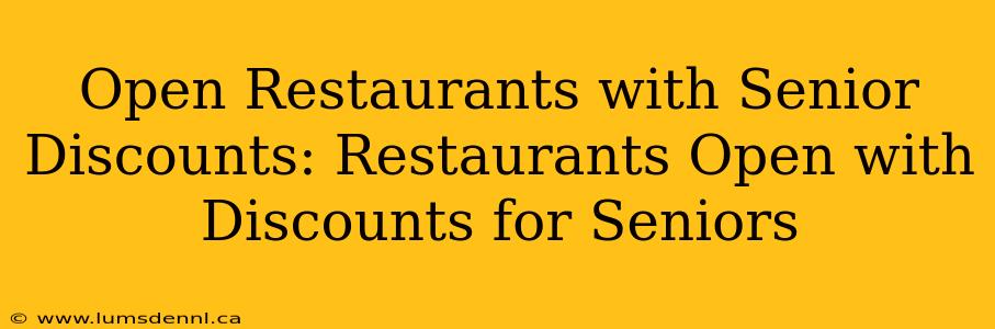 Open Restaurants with Senior Discounts: Restaurants Open with Discounts for Seniors
