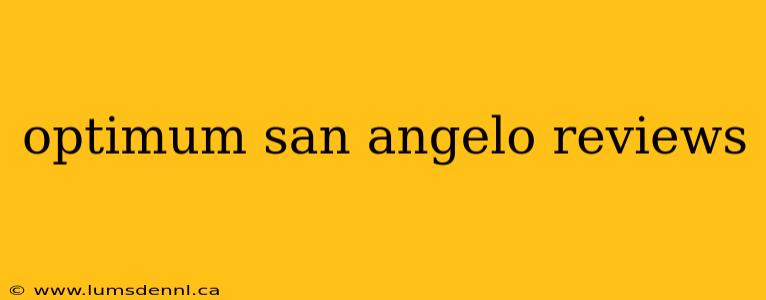 optimum san angelo reviews