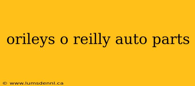 orileys o reilly auto parts