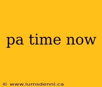 pa time now