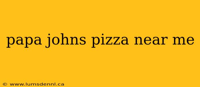 papa johns pizza near me