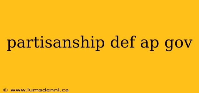 partisanship def ap gov