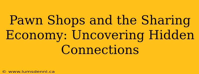 Pawn Shops and the Sharing Economy: Uncovering Hidden Connections