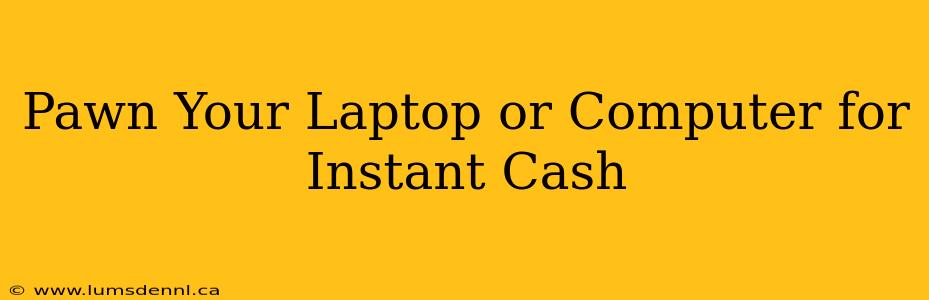 Pawn Your Laptop or Computer for Instant Cash