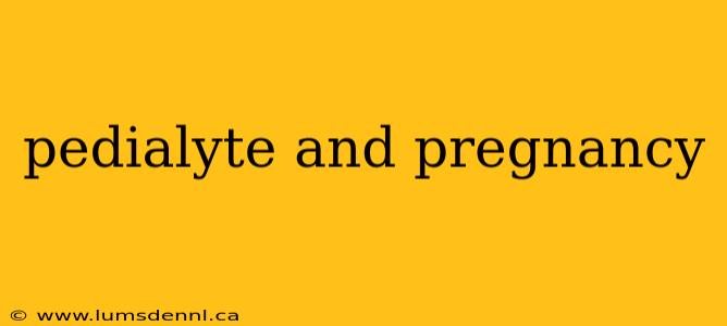 pedialyte and pregnancy