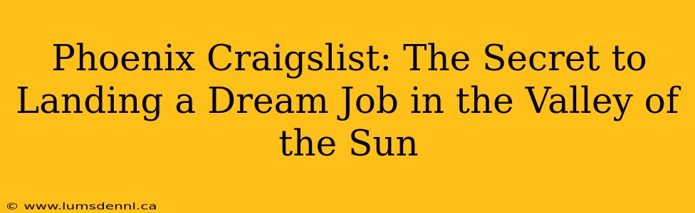 Phoenix Craigslist: The Secret to Landing a Dream Job in the Valley of the Sun