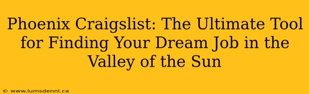 Phoenix Craigslist: The Ultimate Tool for Finding Your Dream Job in the Valley of the Sun