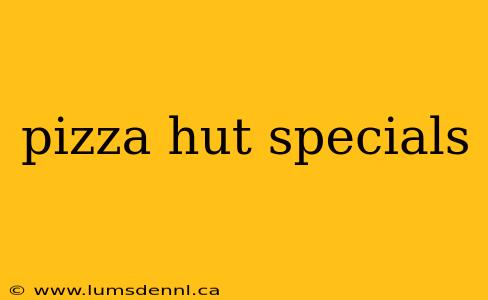 pizza hut specials