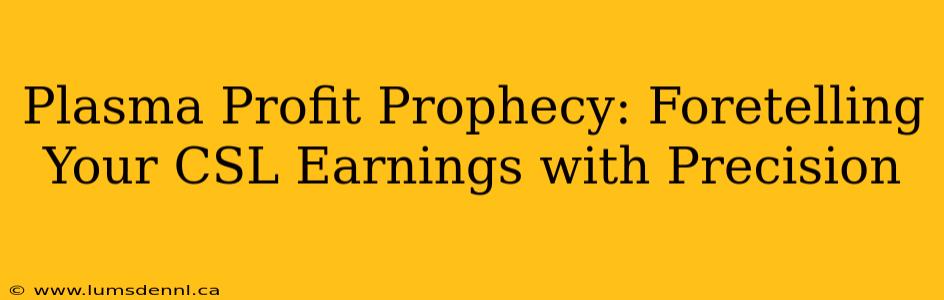 Plasma Profit Prophecy: Foretelling Your CSL Earnings with Precision