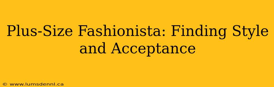 Plus-Size Fashionista: Finding Style and Acceptance