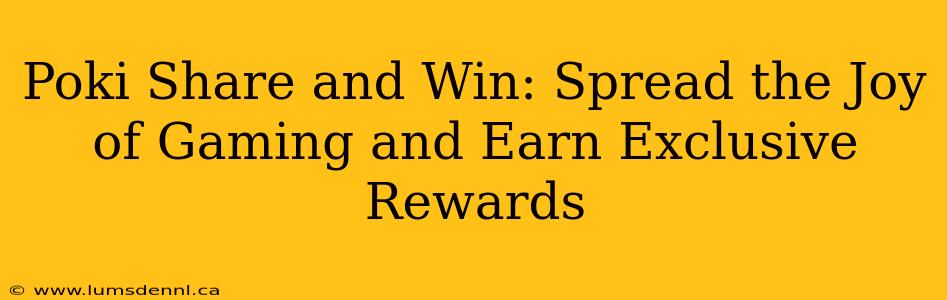 Poki Share and Win: Spread the Joy of Gaming and Earn Exclusive Rewards