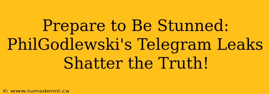 Prepare to Be Stunned: PhilGodlewski's Telegram Leaks Shatter the Truth!