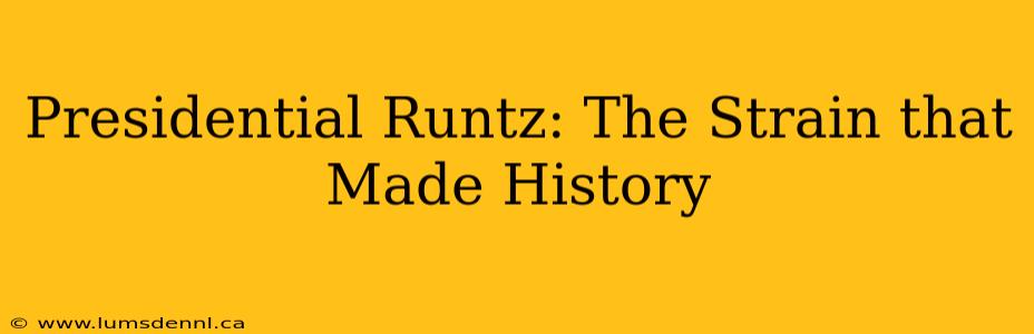 Presidential Runtz: The Strain that Made History