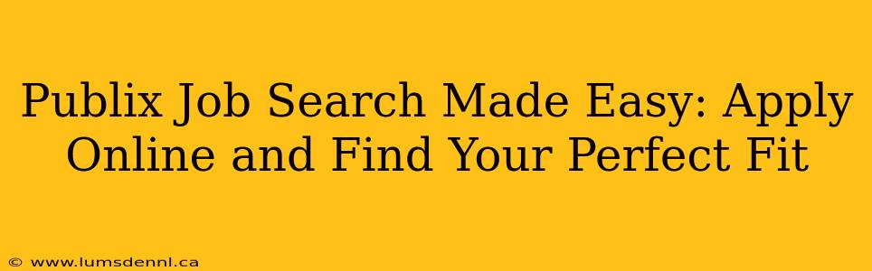 Publix Job Search Made Easy: Apply Online and Find Your Perfect Fit