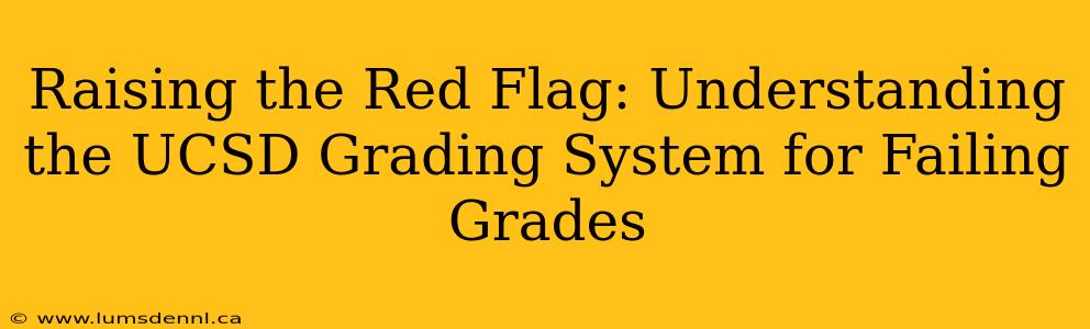 Raising the Red Flag: Understanding the UCSD Grading System for Failing Grades