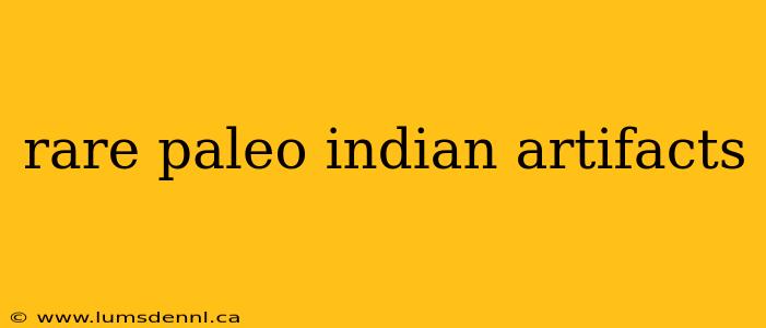 rare paleo indian artifacts