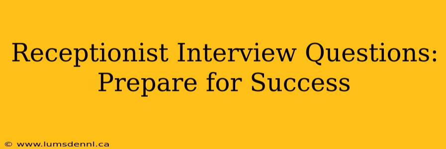 Receptionist Interview Questions: Prepare for Success