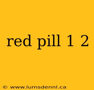 red pill 1 2