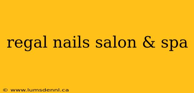 regal nails salon & spa