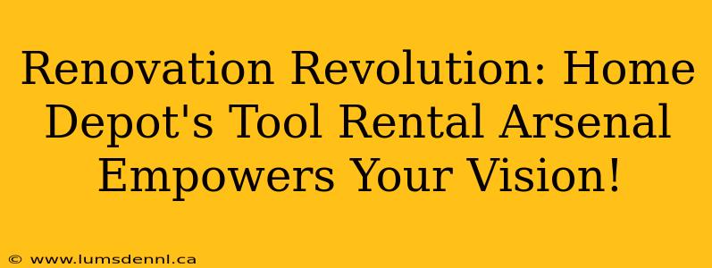 Renovation Revolution: Home Depot's Tool Rental Arsenal Empowers Your Vision!