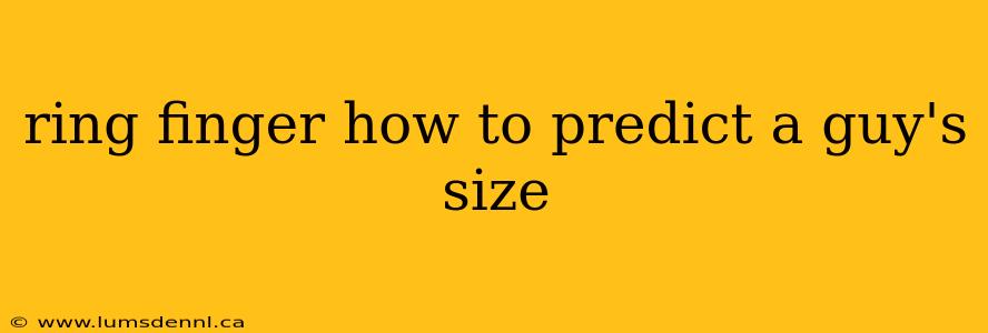 ring finger how to predict a guy's size