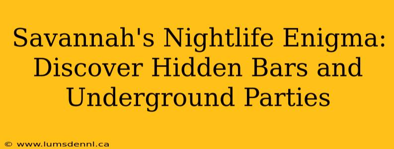 Savannah's Nightlife Enigma: Discover Hidden Bars and Underground Parties