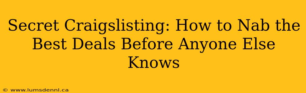 Secret Craigslisting: How to Nab the Best Deals Before Anyone Else Knows