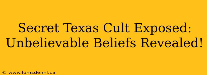 Secret Texas Cult Exposed: Unbelievable Beliefs Revealed!