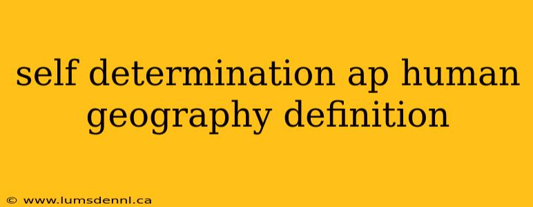 self determination ap human geography definition