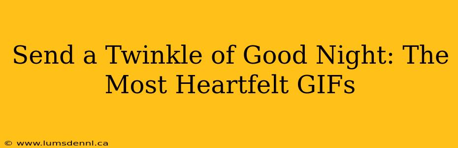 Send a Twinkle of Good Night: The Most Heartfelt GIFs