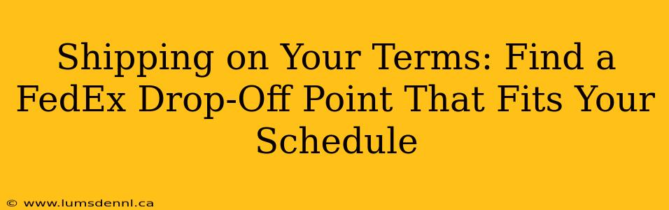 Shipping on Your Terms: Find a FedEx Drop-Off Point That Fits Your Schedule