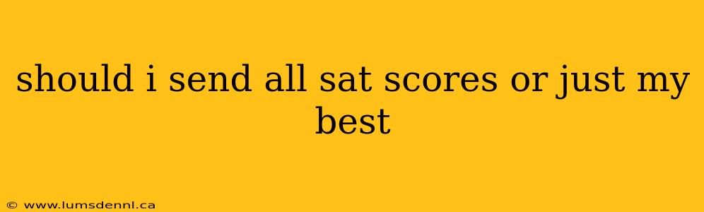 should i send all sat scores or just my best