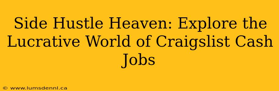 Side Hustle Heaven: Explore the Lucrative World of Craigslist Cash Jobs