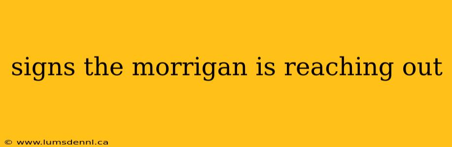 signs the morrigan is reaching out