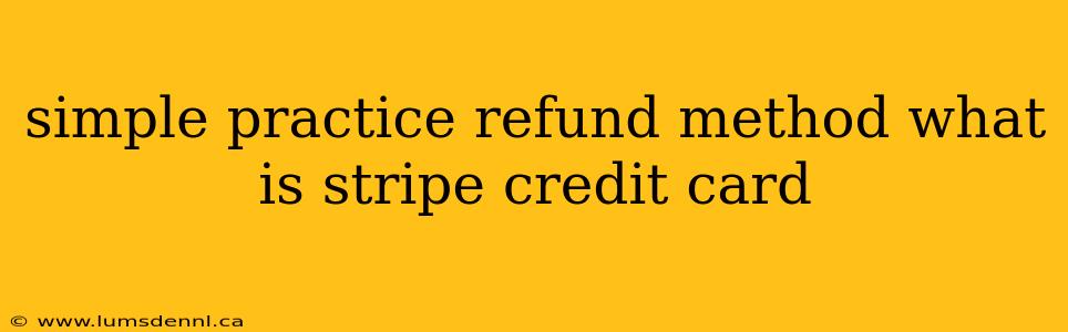 simple practice refund method what is stripe credit card