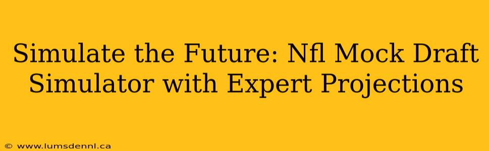 Simulate the Future: Nfl Mock Draft Simulator with Expert Projections
