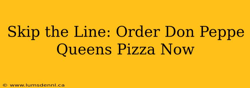 Skip the Line: Order Don Peppe Queens Pizza Now