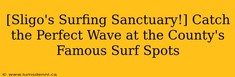 [Sligo's Surfing Sanctuary!] Catch the Perfect Wave at the County's Famous Surf Spots