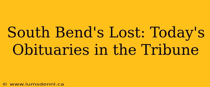 South Bend's Lost: Today's Obituaries in the Tribune