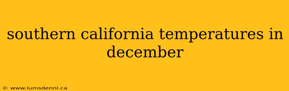 southern california temperatures in december