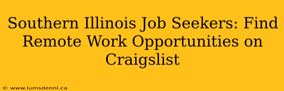 Southern Illinois Job Seekers: Find Remote Work Opportunities on Craigslist