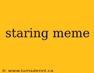 staring meme