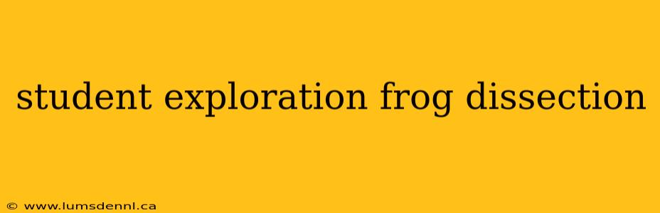 student exploration frog dissection