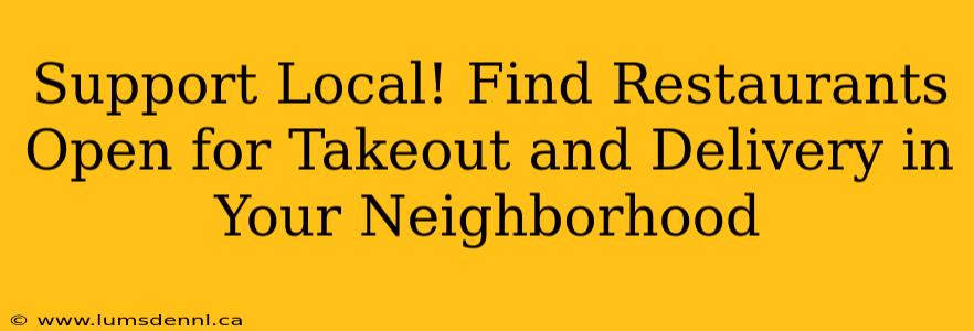 Support Local! Find Restaurants Open for Takeout and Delivery in Your Neighborhood