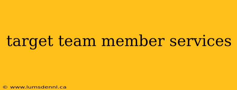 target team member services