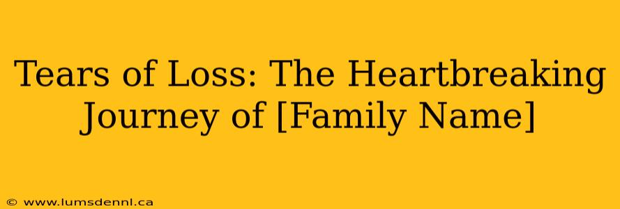 Tears of Loss: The Heartbreaking Journey of [Family Name]