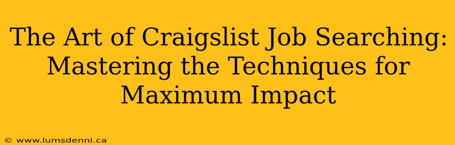 The Art of Craigslist Job Searching: Mastering the Techniques for Maximum Impact