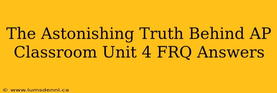 The Astonishing Truth Behind AP Classroom Unit 4 FRQ Answers